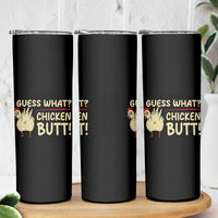 Guess What Chicken Butt Skinny Tumbler Funny Chicken Farmer Farming - Wonder Print Shop