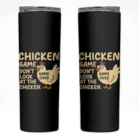Funny Chicken Game Dont Look At The Chicken Skinny Tumbler - Wonder Print Shop