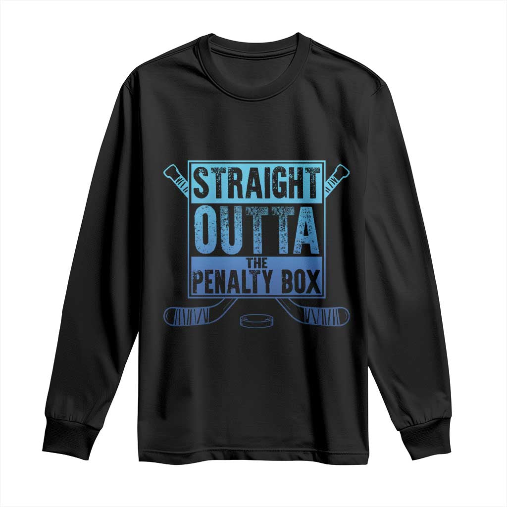 Ice Hockey Player Gift Straight Outta The Penalty Box Long Sleeve Shirt