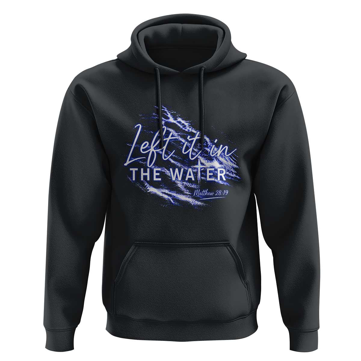 Christian Baptism Hoodie Left It In The Water Matthew 28 19