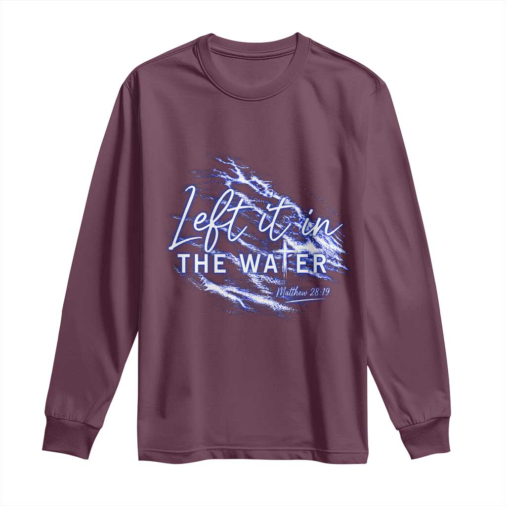 Christian Baptism Long Sleeve Shirt Left It In The Water Matthew 28 19