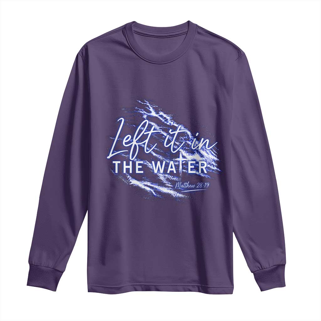 Christian Baptism Long Sleeve Shirt Left It In The Water Matthew 28 19