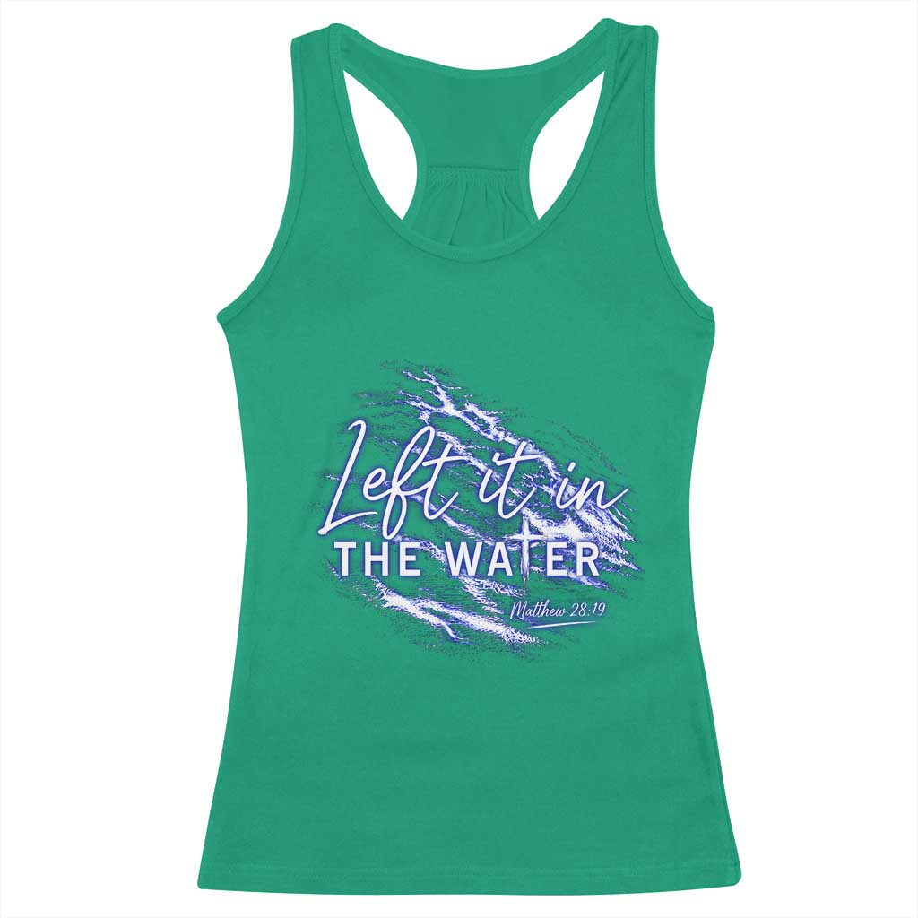 Christian Baptism Racerback Tank Top Left It In The Water Matthew 28 19