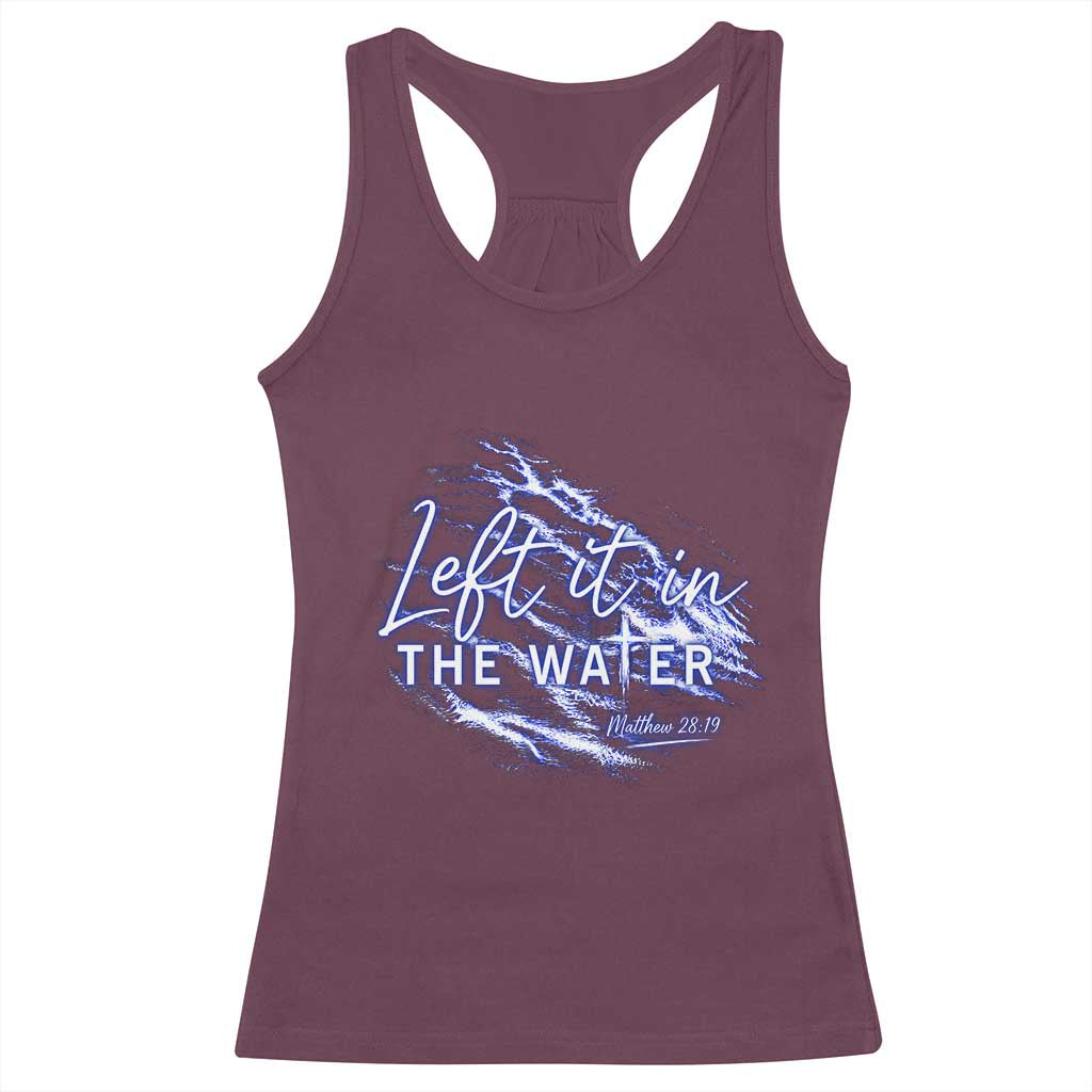 Christian Baptism Racerback Tank Top Left It In The Water Matthew 28 19