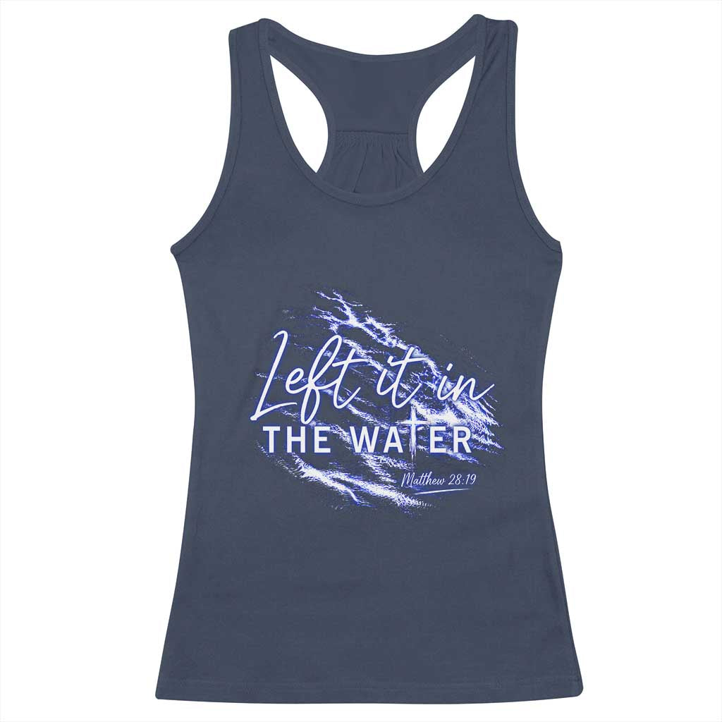 Christian Baptism Racerback Tank Top Left It In The Water Matthew 28 19