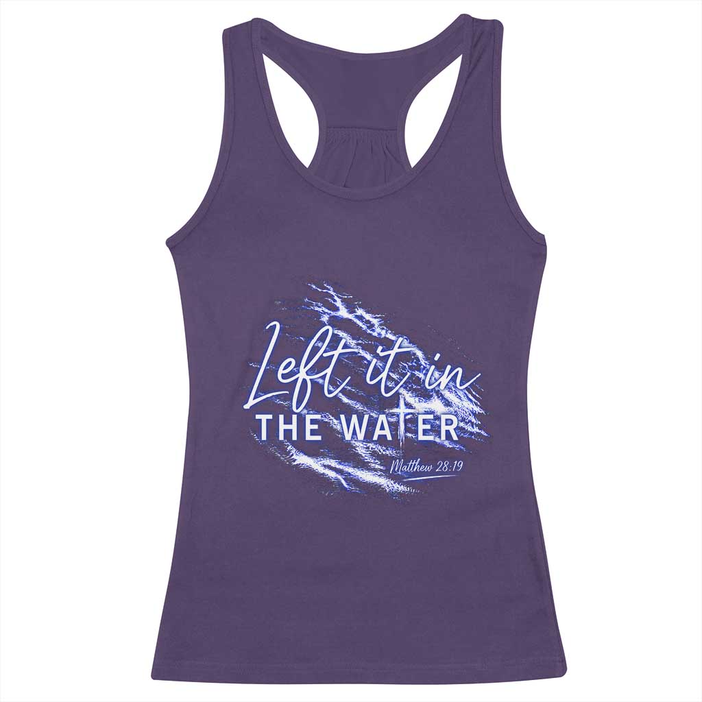 Christian Baptism Racerback Tank Top Left It In The Water Matthew 28 19