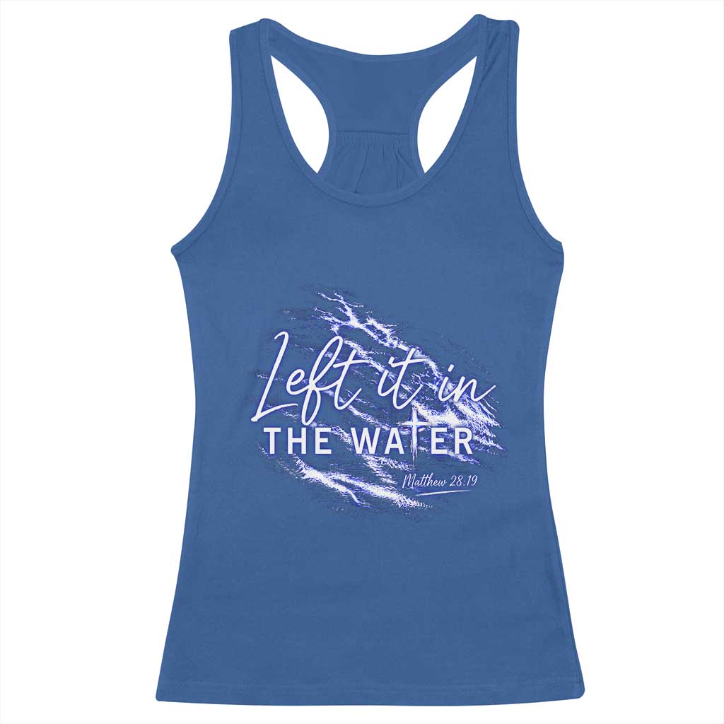 Christian Baptism Racerback Tank Top Left It In The Water Matthew 28 19