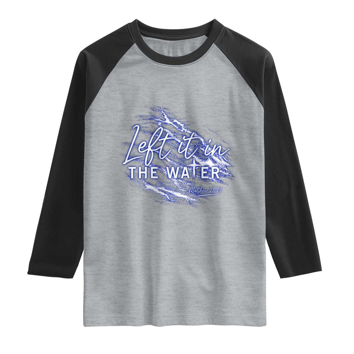 Christian Baptism Raglan Shirt Left It In The Water Matthew 28 19