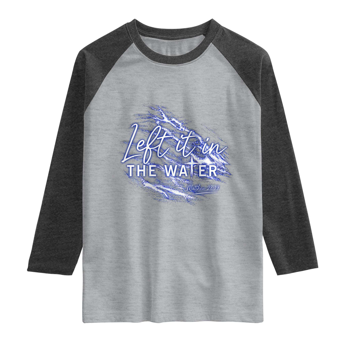 Christian Baptism Raglan Shirt Left It In The Water Matthew 28 19