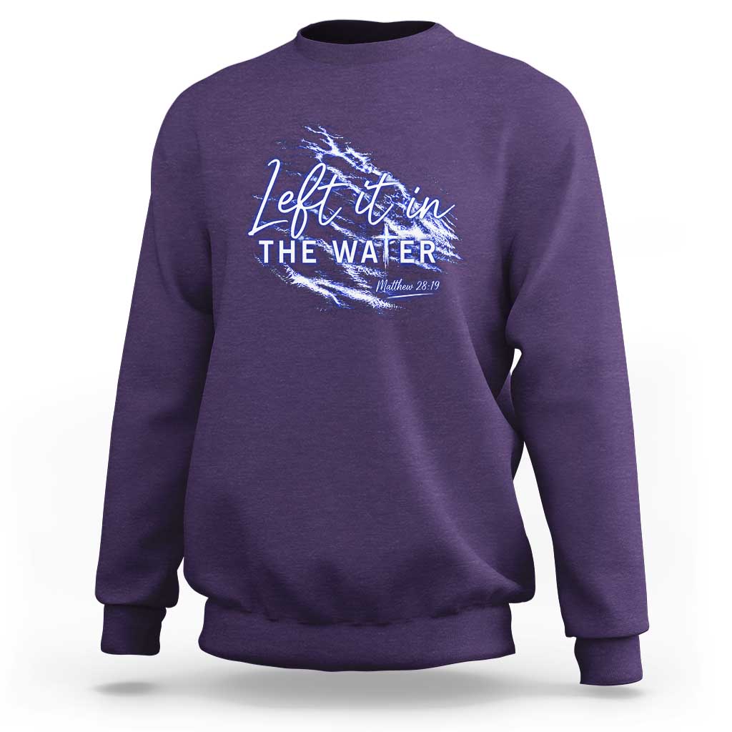 Christian Baptism Sweatshirt Left It In The Water Matthew 28 19