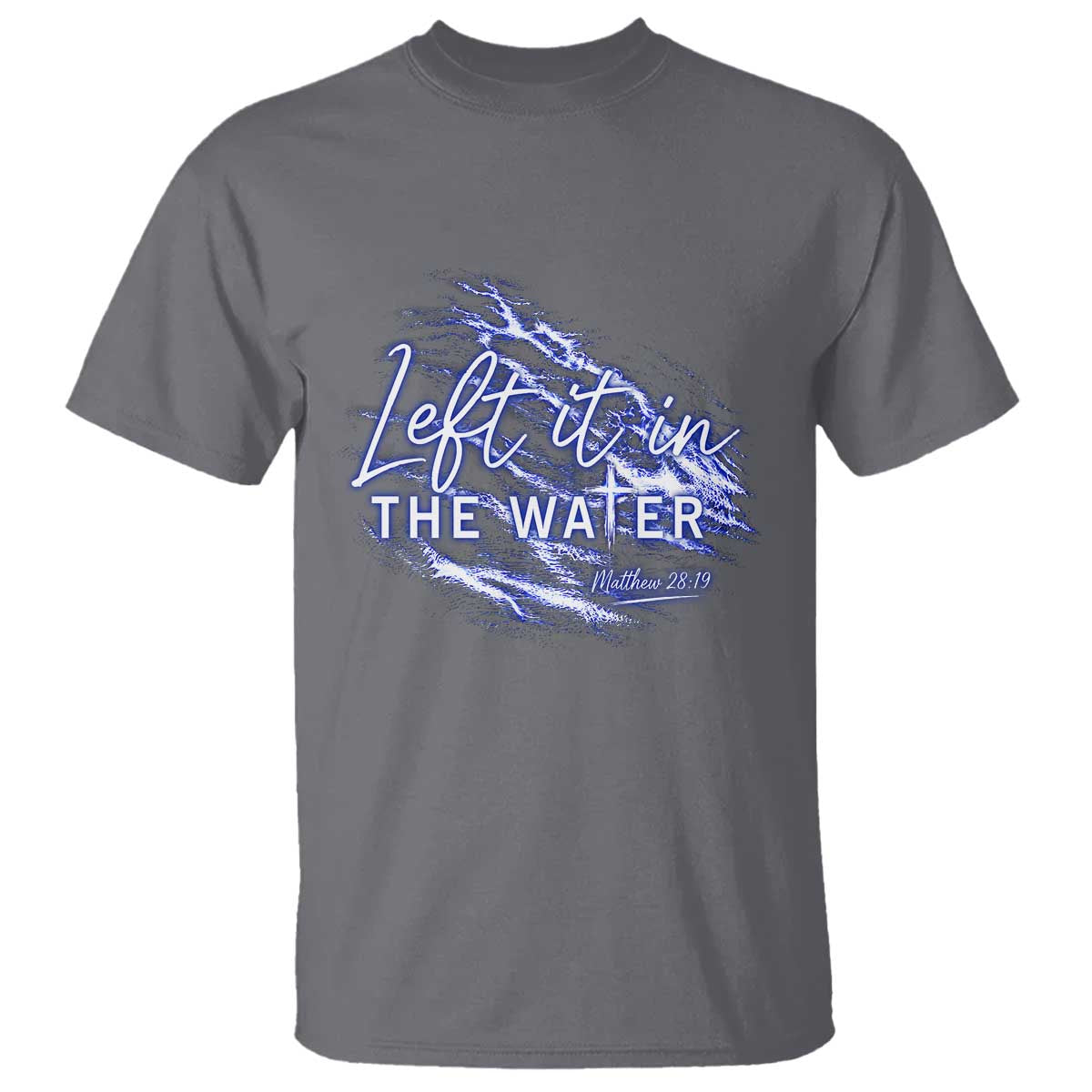 Christian Baptism T Shirt Left It In The Water Matthew 28 19