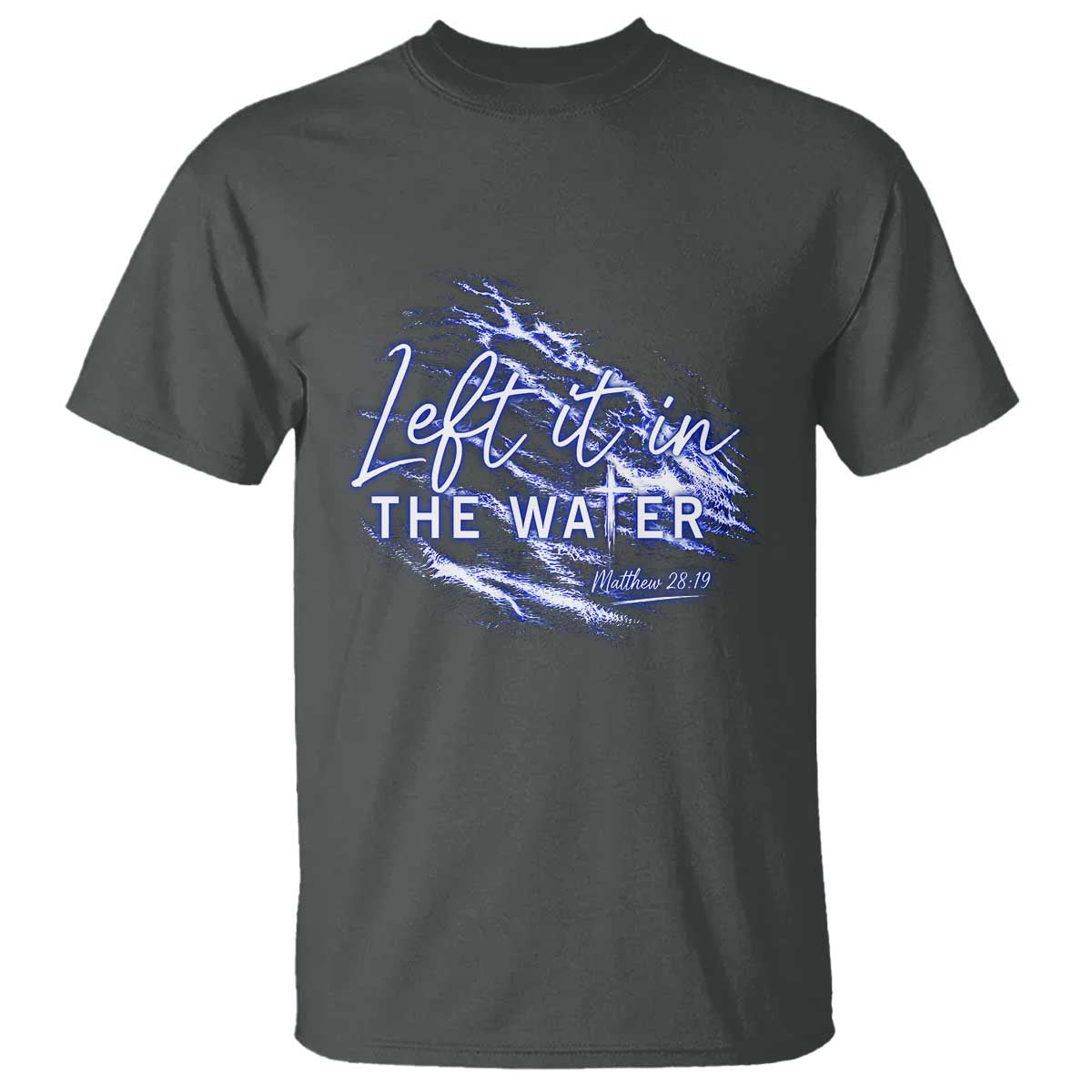 Christian Baptism T Shirt Left It In The Water Matthew 28 19