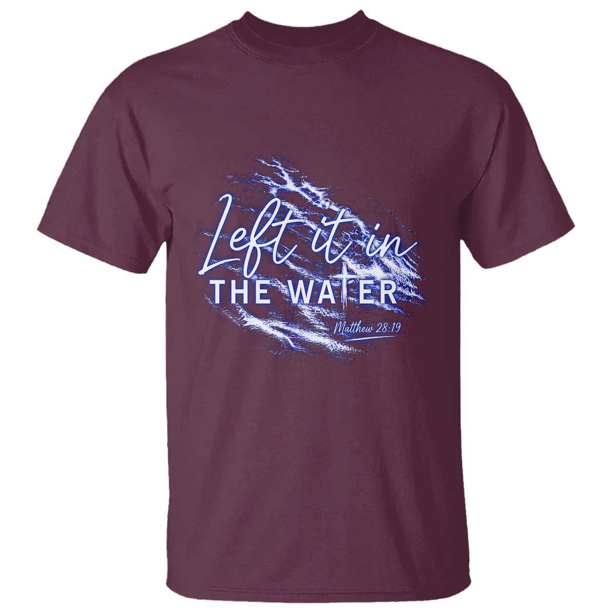 Christian Baptism T Shirt Left It In The Water Matthew 28 19