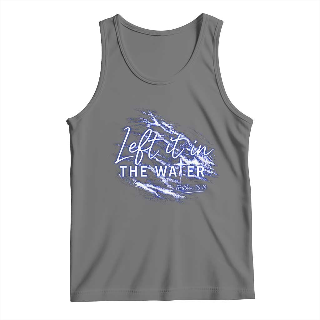 Christian Baptism Tank Top Left It In The Water Matthew 28 19