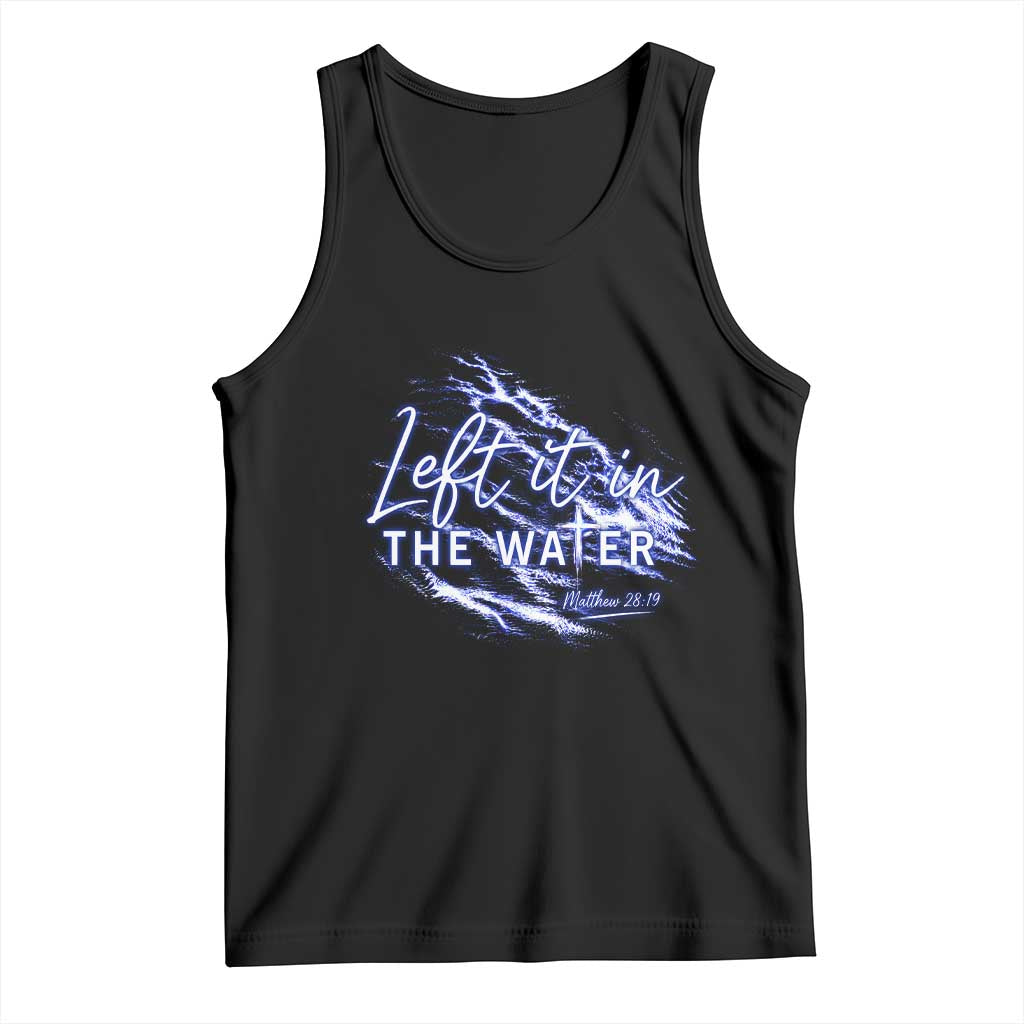 Christian Baptism Tank Top Left It In The Water Matthew 28 19