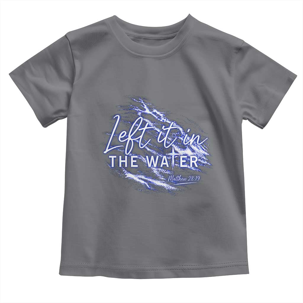 Christian Baptism Toddler T Shirt Left It In The Water Matthew 28 19