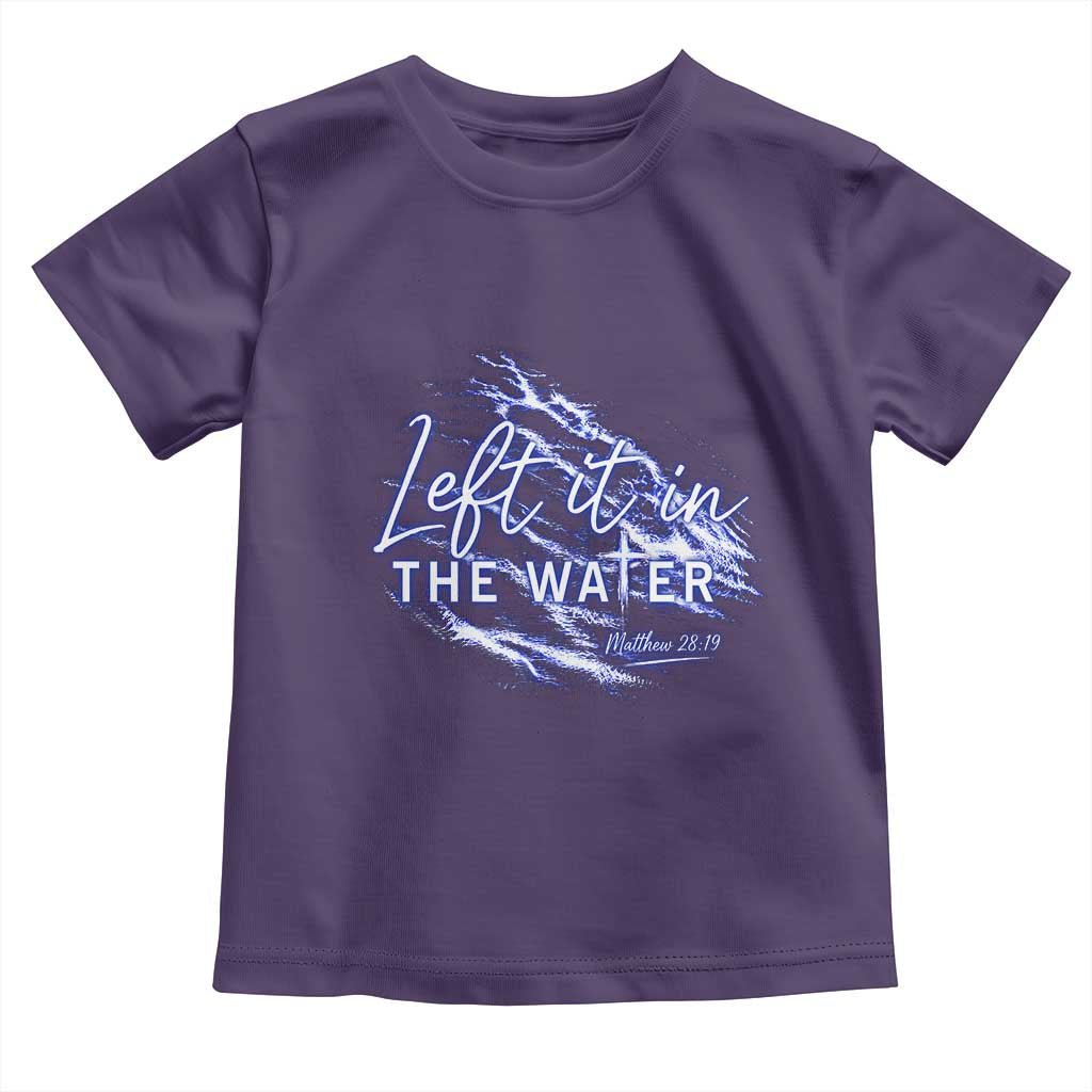 Christian Baptism Toddler T Shirt Left It In The Water Matthew 28 19