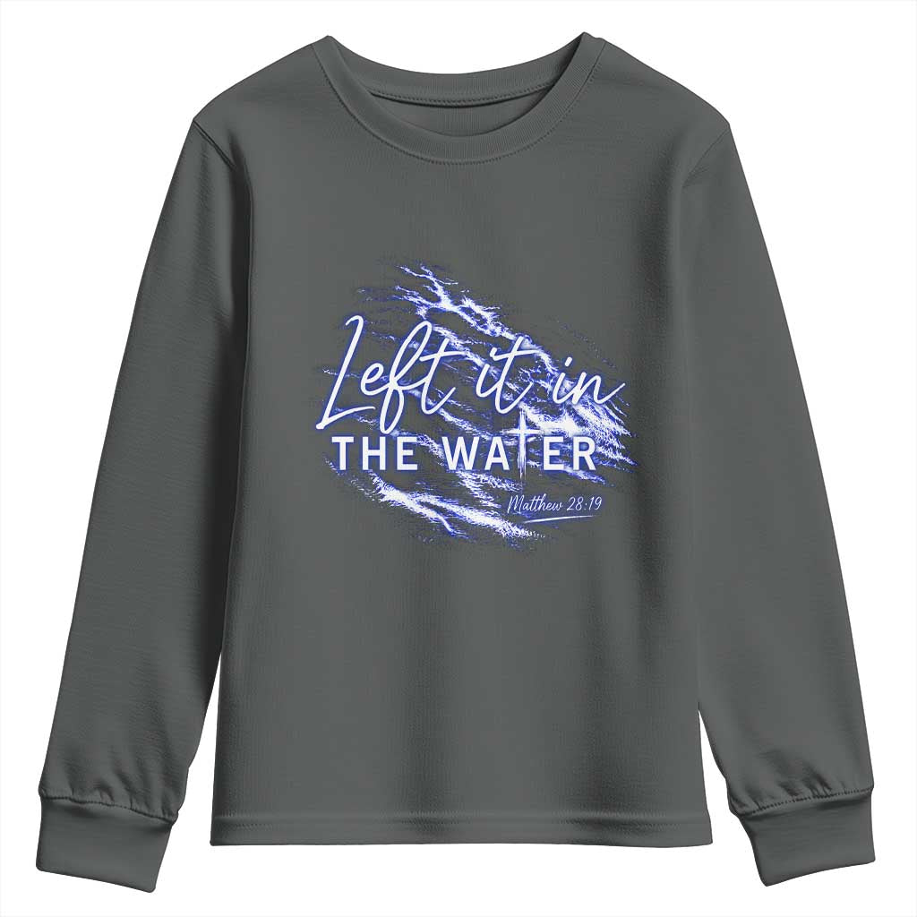 Christian Baptism Youth Sweatshirt Left It In The Water Matthew 28 19