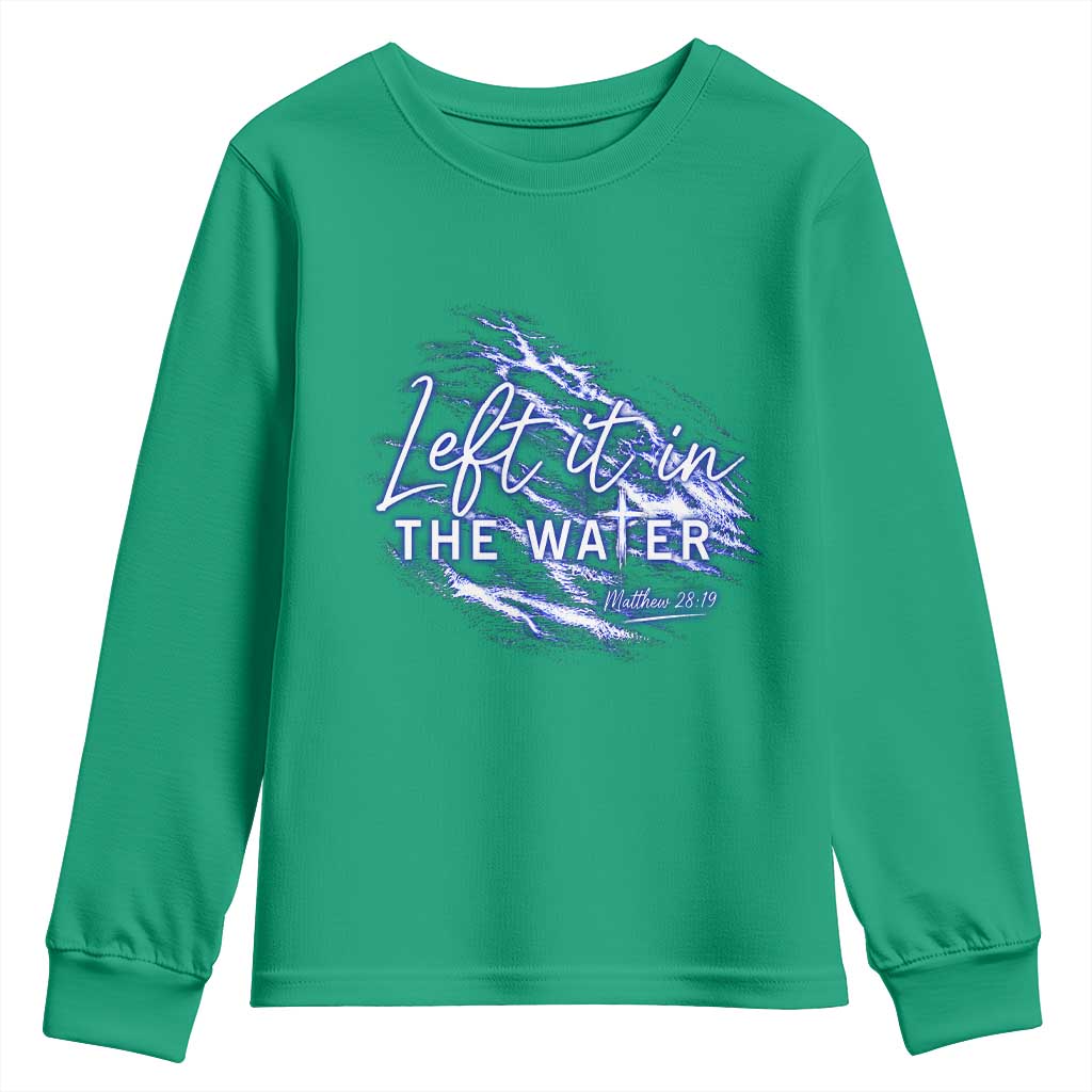 Christian Baptism Youth Sweatshirt Left It In The Water Matthew 28 19