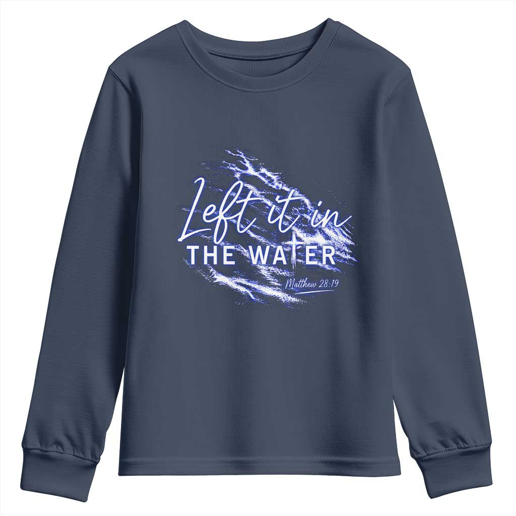 Christian Baptism Youth Sweatshirt Left It In The Water Matthew 28 19