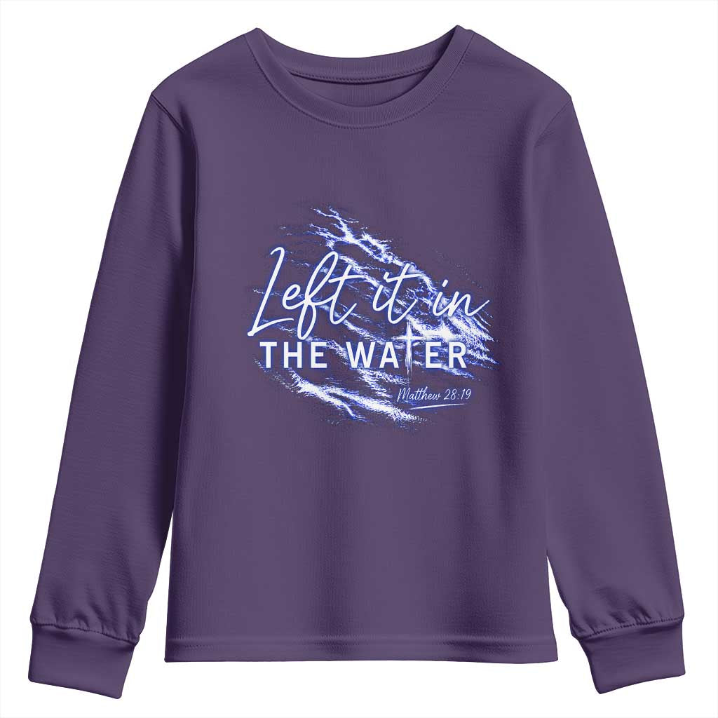 Christian Baptism Youth Sweatshirt Left It In The Water Matthew 28 19