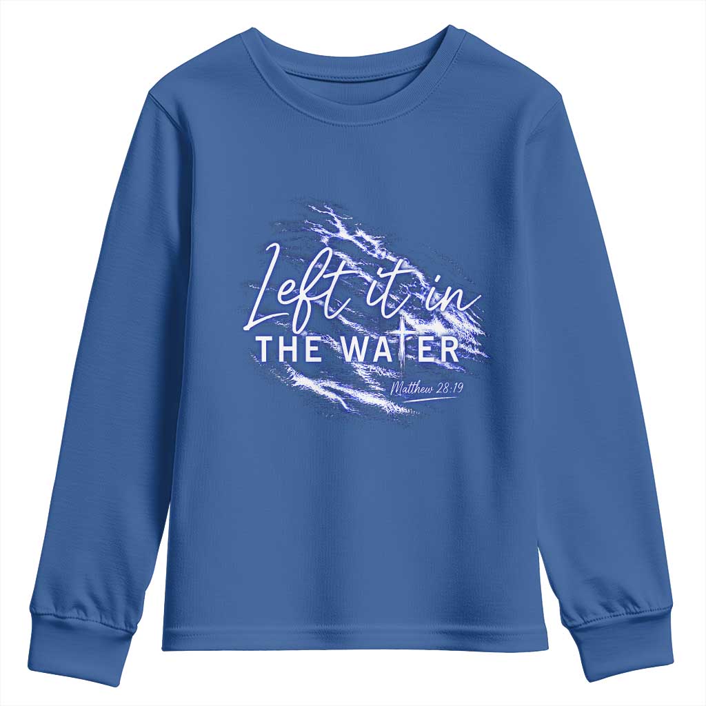 Christian Baptism Youth Sweatshirt Left It In The Water Matthew 28 19