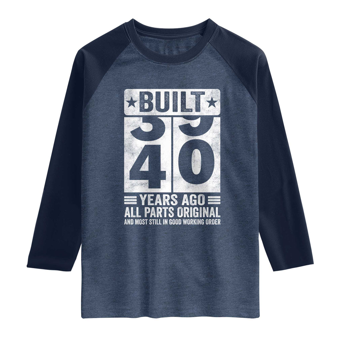 40th Birthday Raglan Shirt Built 40 Years Ago All Parts Original Gifts