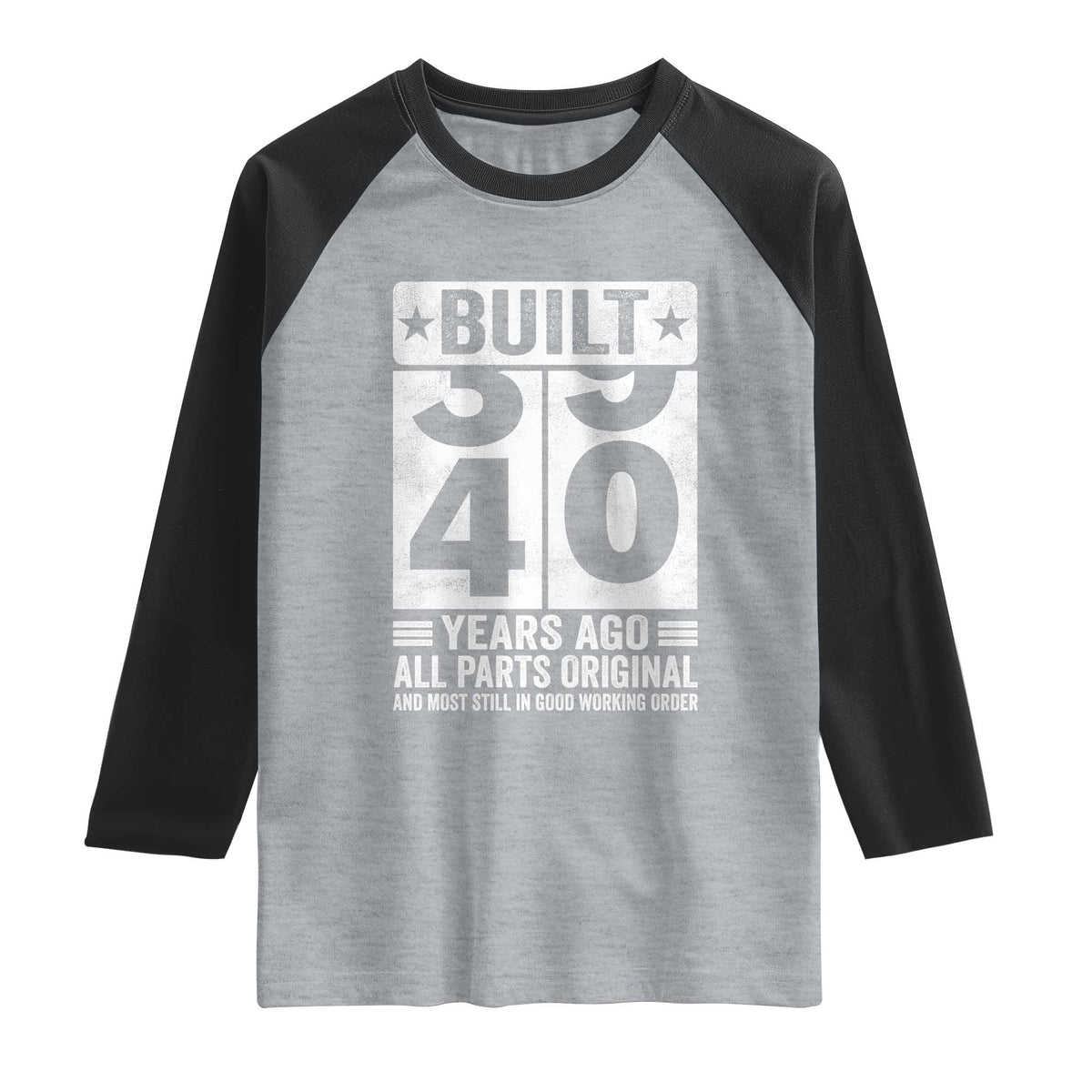 40th Birthday Raglan Shirt Built 40 Years Ago All Parts Original Gifts