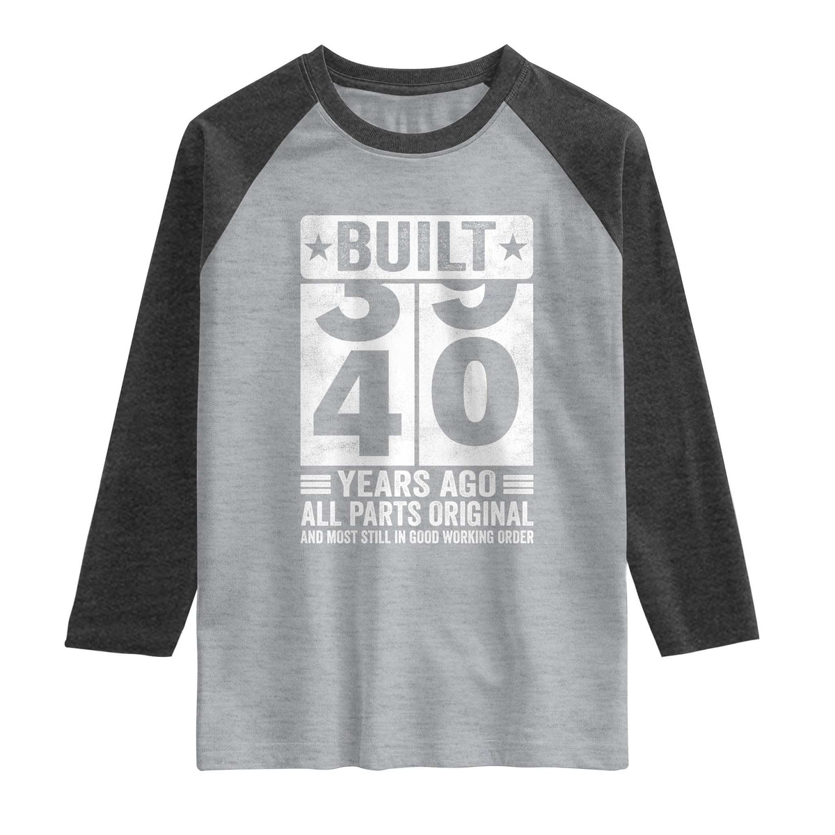 40th Birthday Raglan Shirt Built 40 Years Ago All Parts Original Gifts