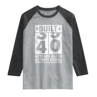 40th Birthday Raglan Shirt Built 40 Years Ago All Parts Original Gifts