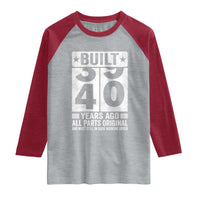 40th Birthday Raglan Shirt Built 40 Years Ago All Parts Original Gifts