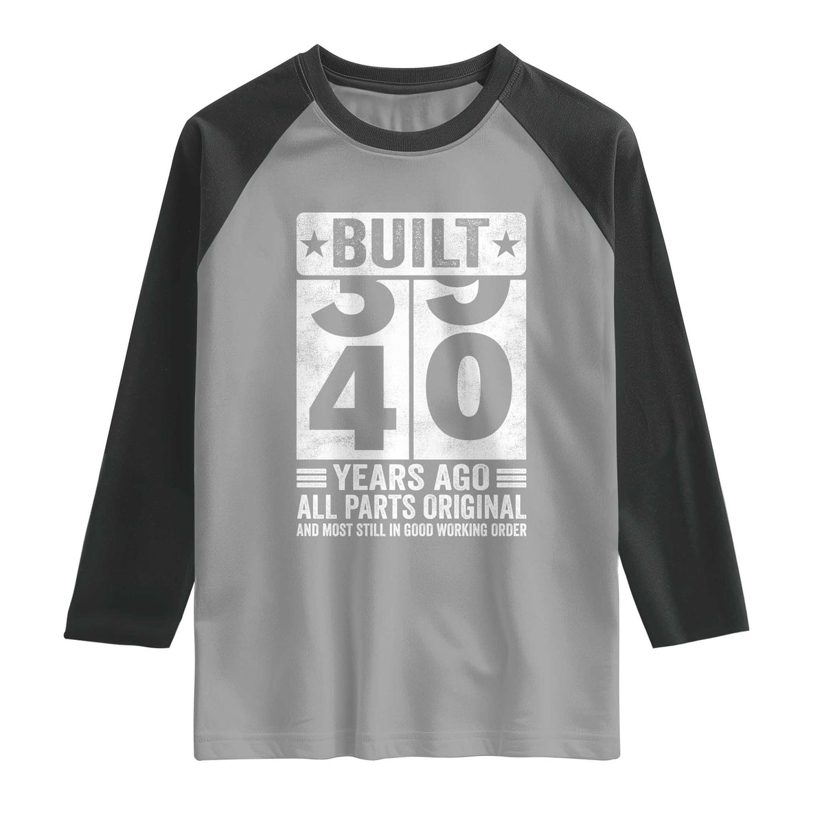 40th Birthday Raglan Shirt Built 40 Years Ago All Parts Original Gifts