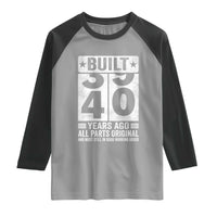 40th Birthday Raglan Shirt Built 40 Years Ago All Parts Original Gifts