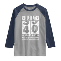40th Birthday Raglan Shirt Built 40 Years Ago All Parts Original Gifts