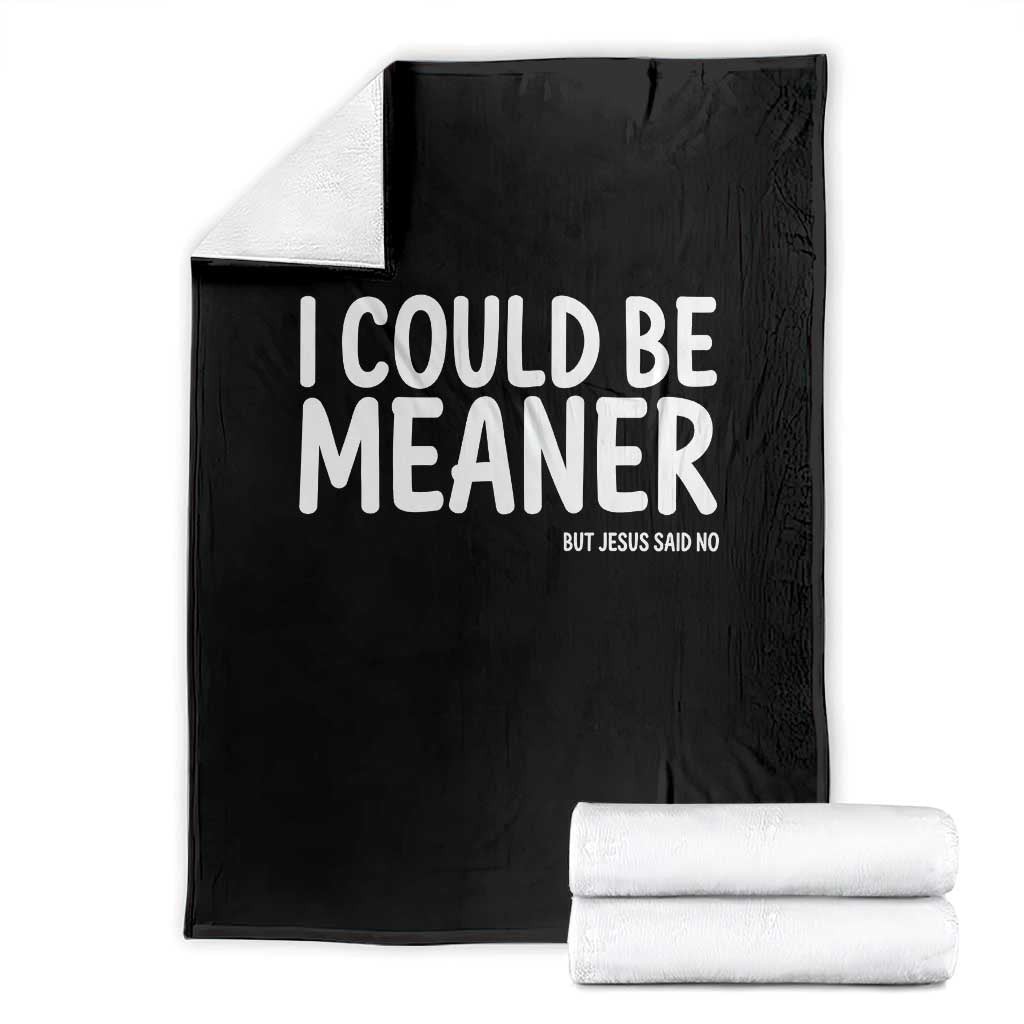 I Could Be Meaner But Jesus Said No Throw Blanket Funny Christian