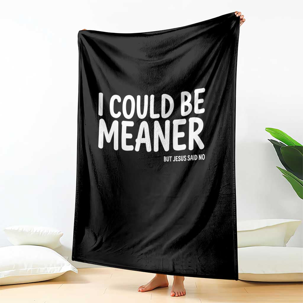 I Could Be Meaner But Jesus Said No Throw Blanket Funny Christian
