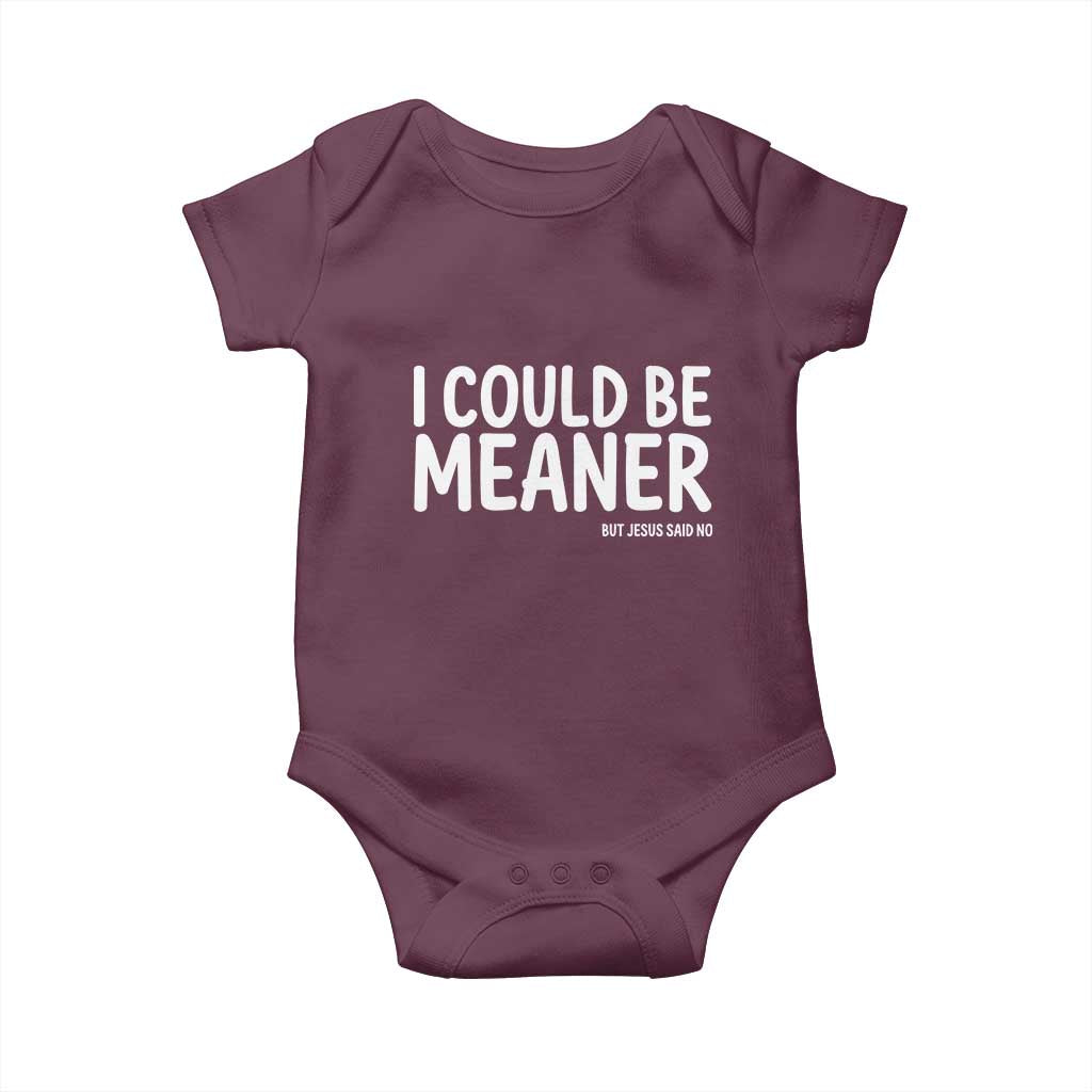 I Could Be Meaner But Jesus Said No Baby Onesie Funny Christian