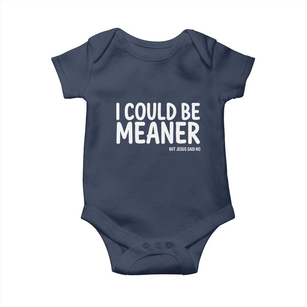 I Could Be Meaner But Jesus Said No Baby Onesie Funny Christian