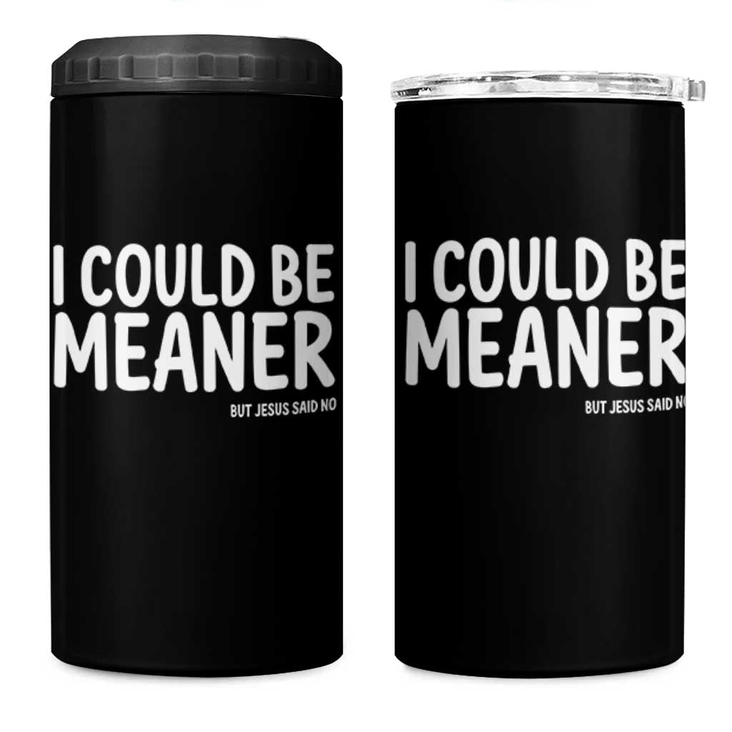 I Could Be Meaner But Jesus Said No 4 in 1 Can Cooler Tumbler Funny Christian