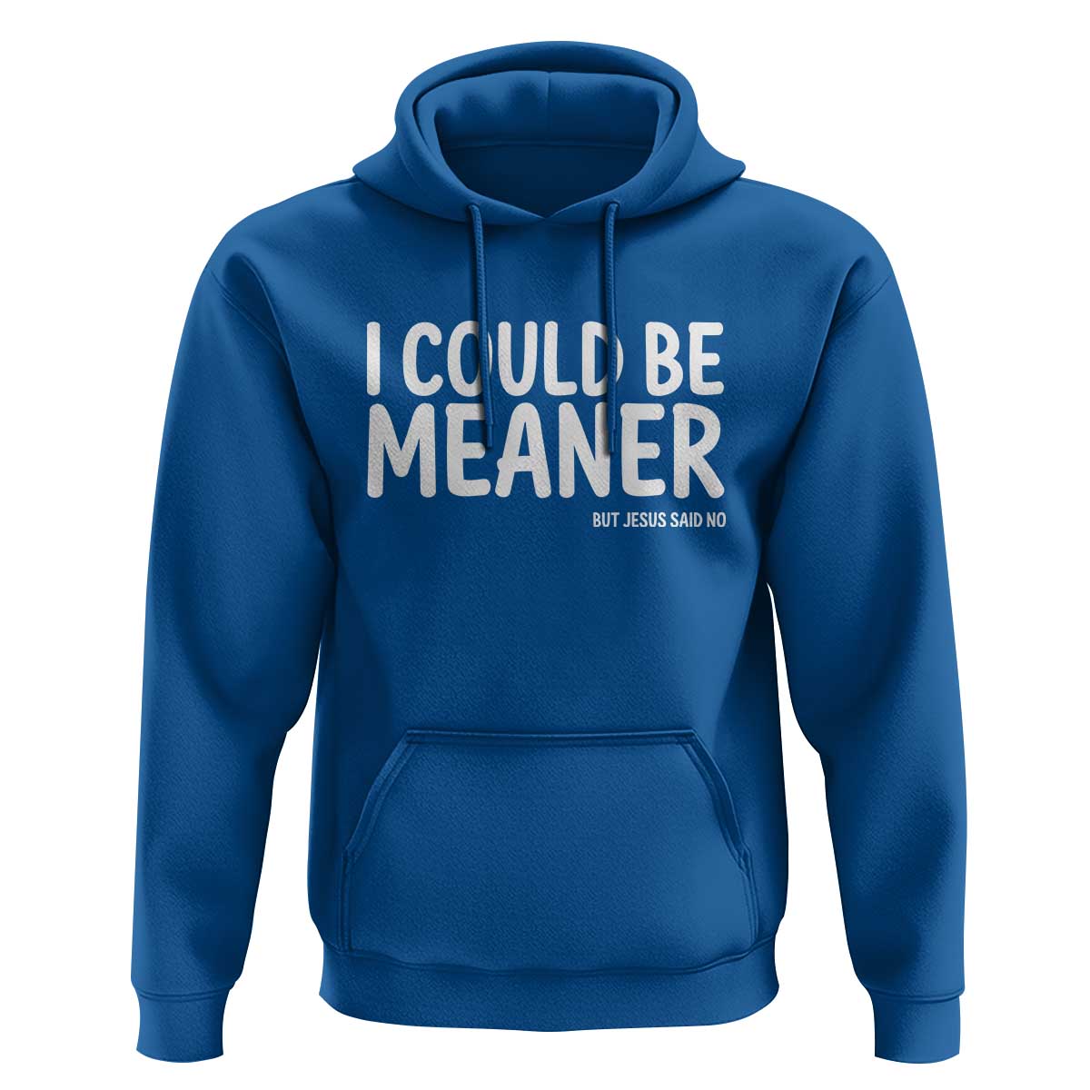 I Could Be Meaner But Jesus Said No Hoodie Funny Christian