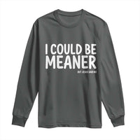 I Could Be Meaner But Jesus Said No Long Sleeve Shirt Funny Christian