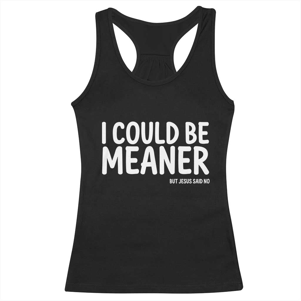 I Could Be Meaner But Jesus Said No Racerback Tank Top Funny Christian