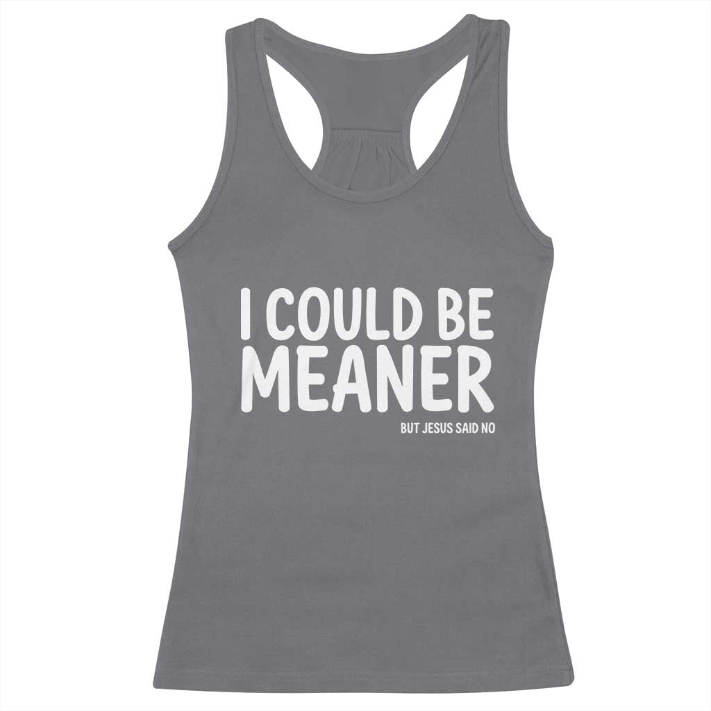 I Could Be Meaner But Jesus Said No Racerback Tank Top Funny Christian