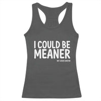 I Could Be Meaner But Jesus Said No Racerback Tank Top Funny Christian