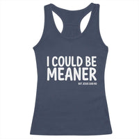 I Could Be Meaner But Jesus Said No Racerback Tank Top Funny Christian