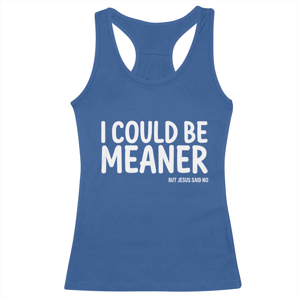 I Could Be Meaner But Jesus Said No Racerback Tank Top Funny Christian