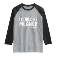 I Could Be Meaner But Jesus Said No Raglan Shirt Funny Christian