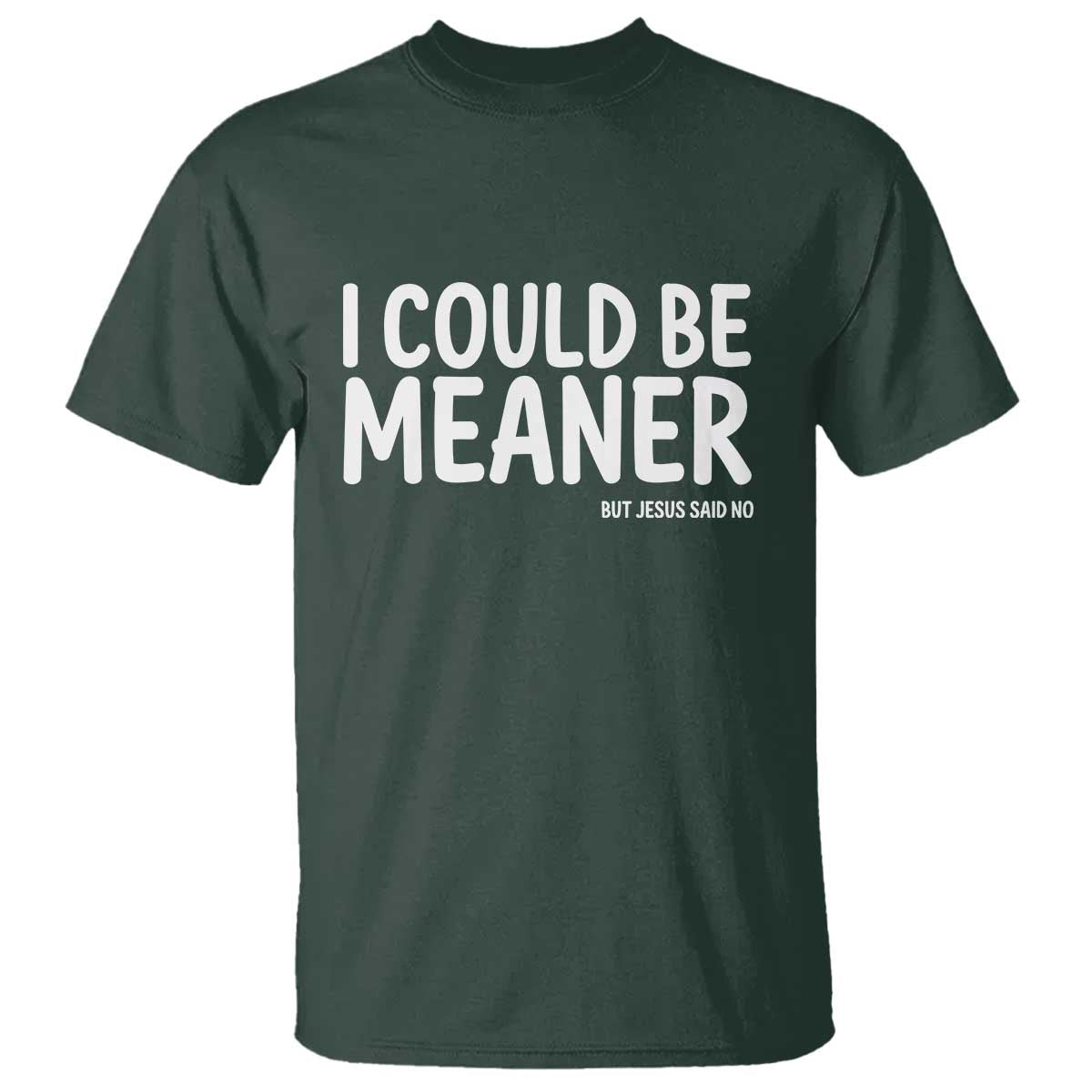 I Could Be Meaner But Jesus Said No T Shirt Funny Christian