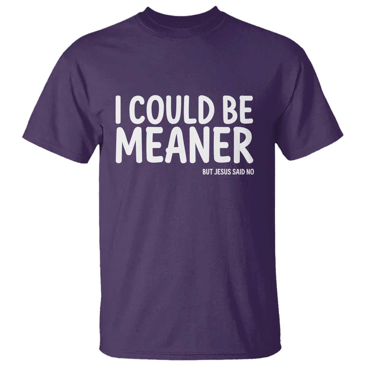 I Could Be Meaner But Jesus Said No T Shirt Funny Christian
