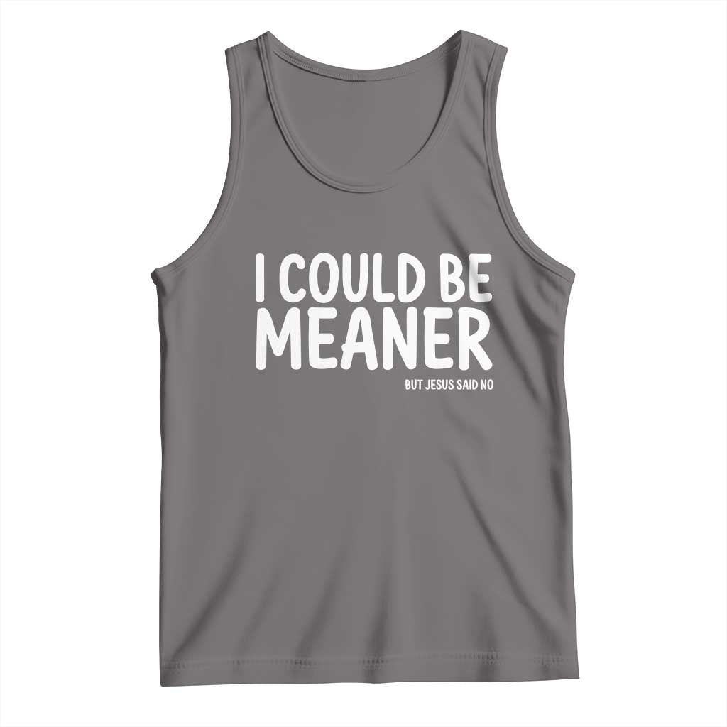 I Could Be Meaner But Jesus Said No Tank Top Funny Christian
